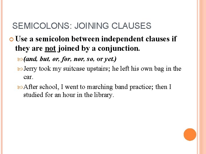 SEMICOLONS: JOINING CLAUSES Use a semicolon between independent clauses if they are not joined