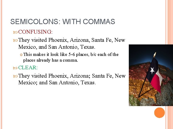 SEMICOLONS: WITH COMMAS CONFUSING: They visited Phoenix, Arizona, Santa Fe, New Mexico, and San