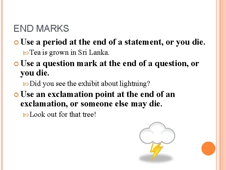 END MARKS Use a period at the end of a statement, or you die.