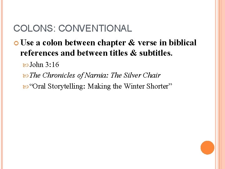 COLONS: CONVENTIONAL Use a colon between chapter & verse in biblical references and between