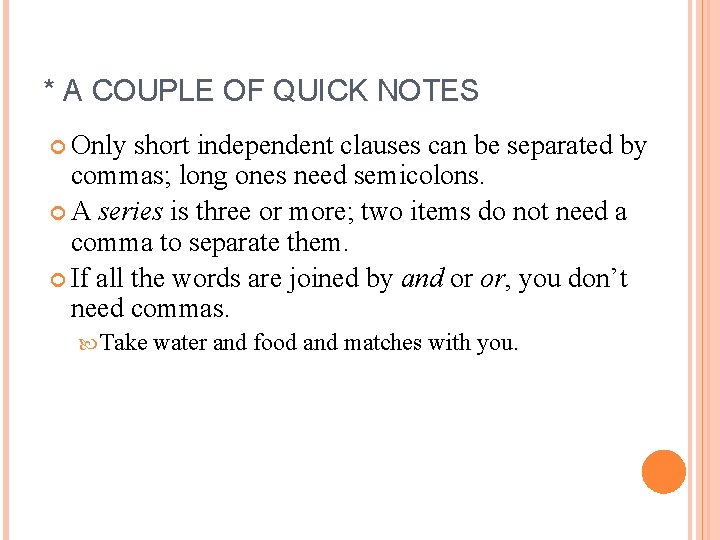 * A COUPLE OF QUICK NOTES Only short independent clauses can be separated by