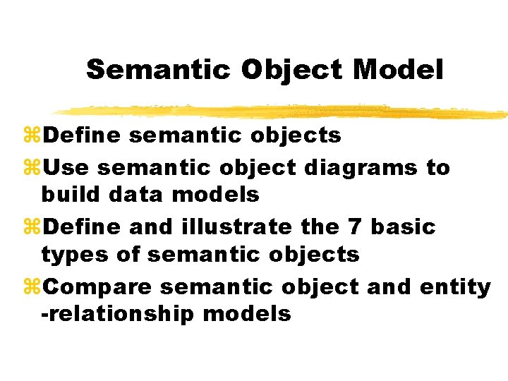 Semantic Object Model z. Define semantic objects z. Use semantic object diagrams to build