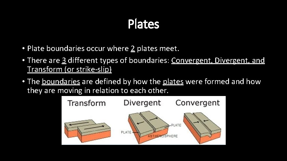 Plates • Plate boundaries occur where 2 plates meet. • There are 3 different