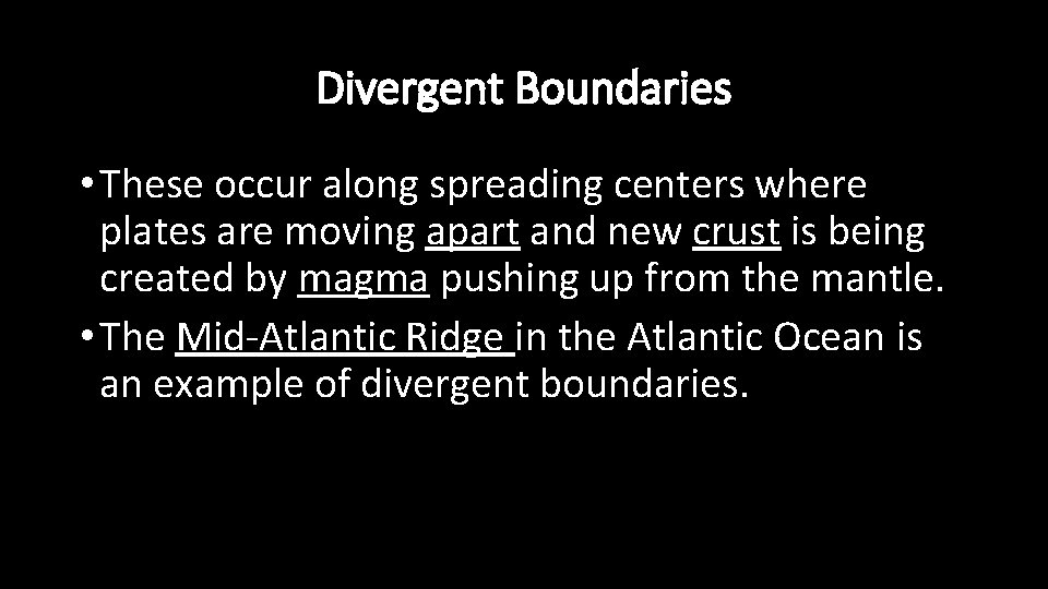 Divergent Boundaries • These occur along spreading centers where plates are moving apart and