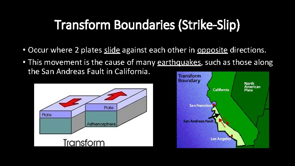 Transform Boundaries (Strike-Slip) • Occur where 2 plates slide against each other in opposite