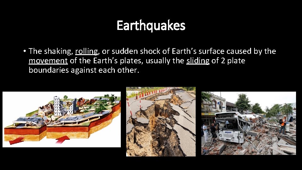 Earthquakes • The shaking, rolling, or sudden shock of Earth’s surface caused by the