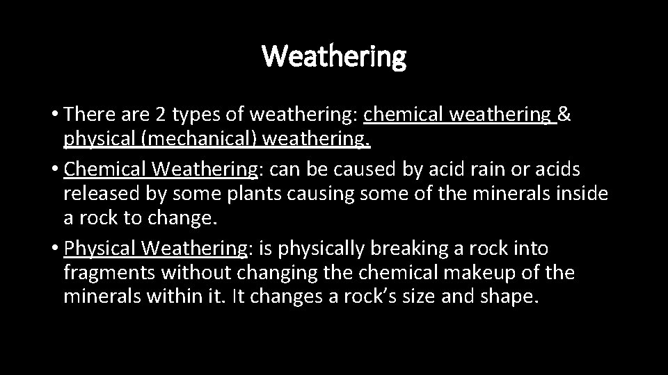 Weathering • There are 2 types of weathering: chemical weathering & physical (mechanical) weathering.