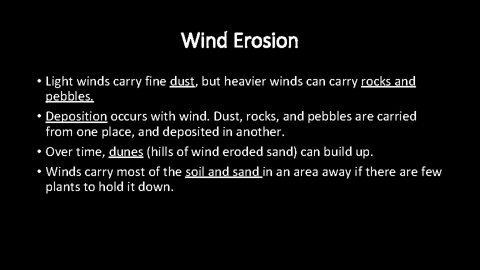 Wind Erosion • Light winds carry fine dust, but heavier winds can carry rocks