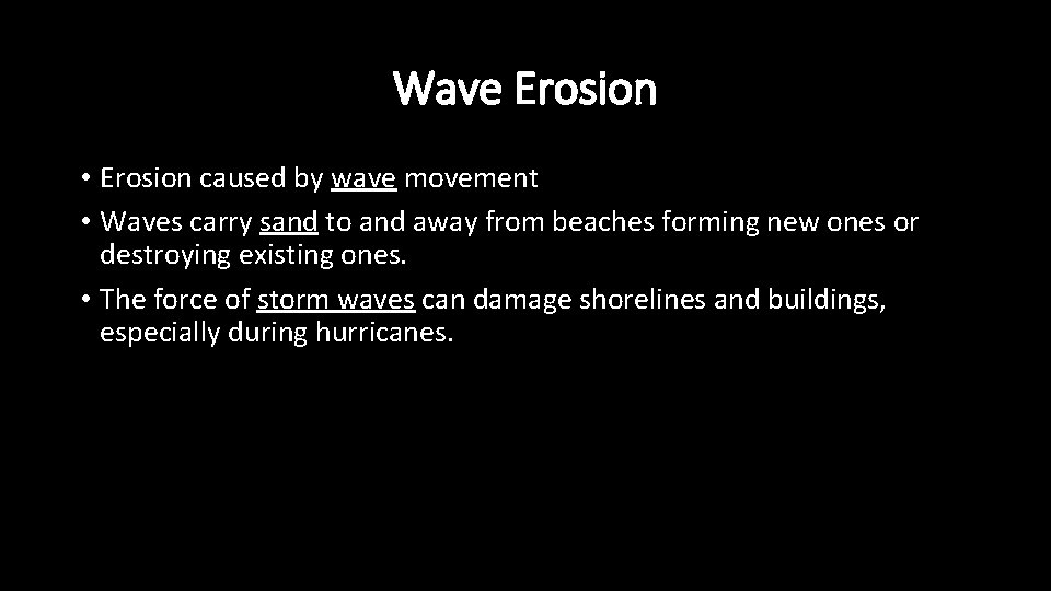 Wave Erosion • Erosion caused by wave movement • Waves carry sand to and