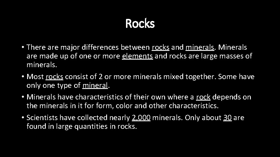 Rocks • There are major differences between rocks and minerals. Minerals are made up