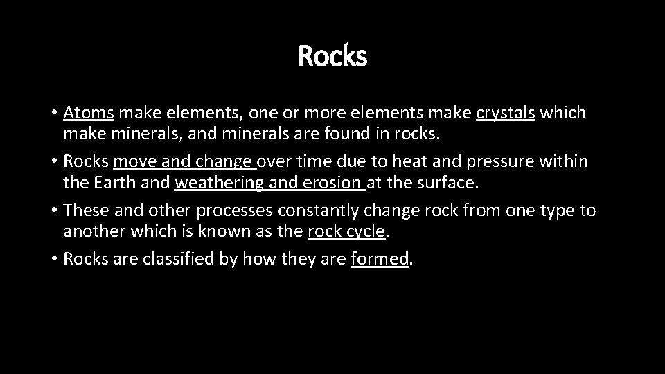 Rocks • Atoms make elements, one or more elements make crystals which make minerals,