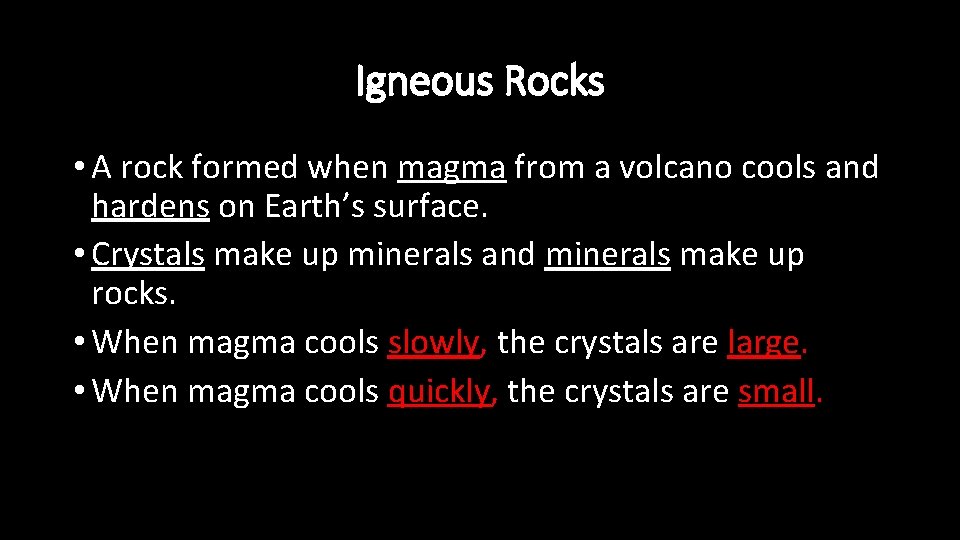 Igneous Rocks • A rock formed when magma from a volcano cools and hardens