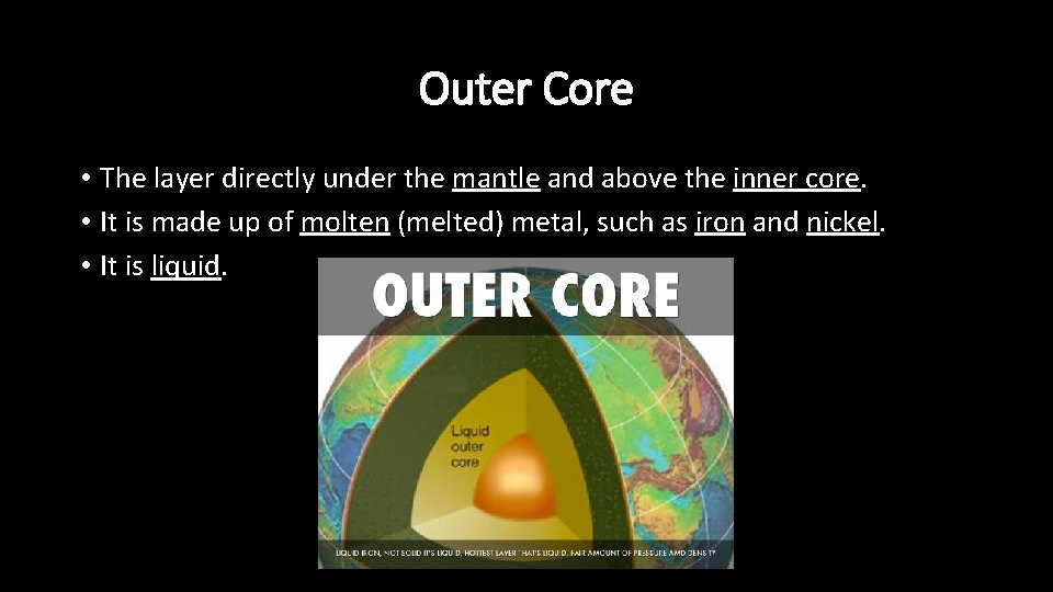 Outer Core • The layer directly under the mantle and above the inner core.