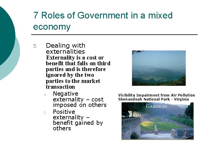 7 Roles of Government in a mixed economy 5. Dealing with externalities Externality is