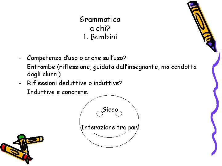 Grammatica a chi? 1. Bambini - Competenza d’uso o anche sull’uso? Entrambe (riflessione, guidata