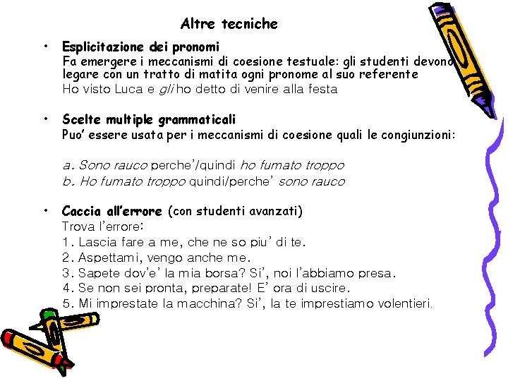 Altre tecniche • Esplicitazione dei pronomi Fa emergere i meccanismi di coesione testuale: gli