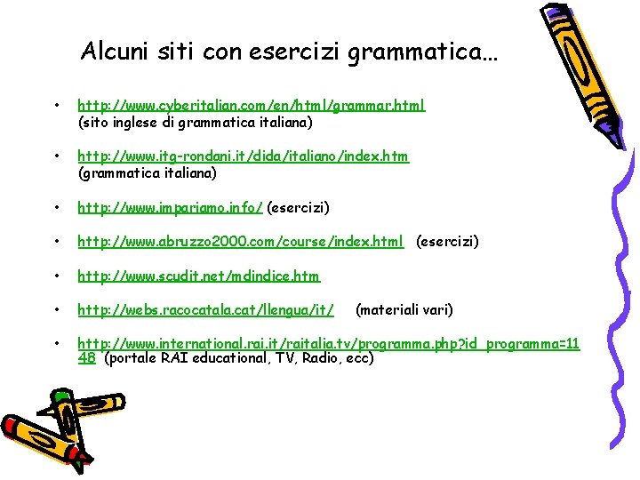 Alcuni siti con esercizi grammatica… • http: //www. cyberitalian. com/en/html/grammar. html (sito inglese di