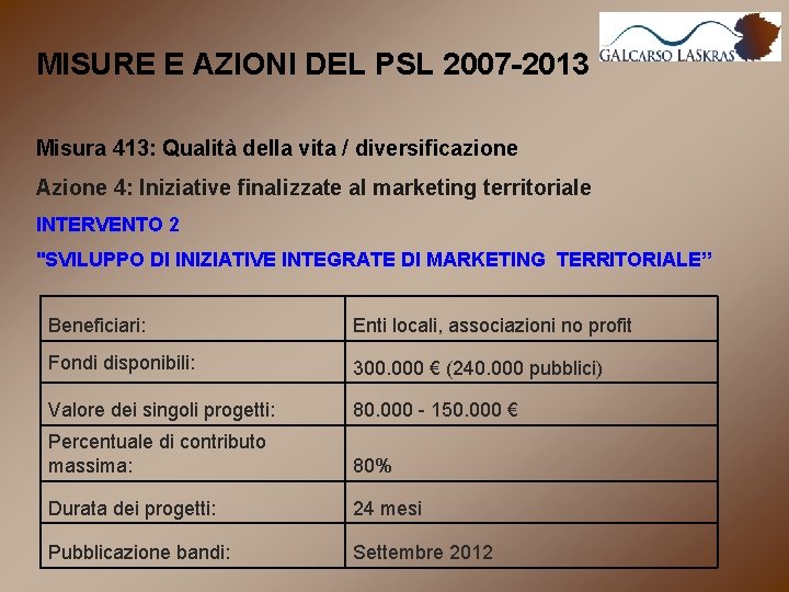 MISURE E AZIONI DEL PSL 2007 -2013 Misura 413: Qualità della vita / diversificazione MISURE E AZIONI DEL PSL 2007 -2013 Misura 413: Qualità della vita / diversificazione