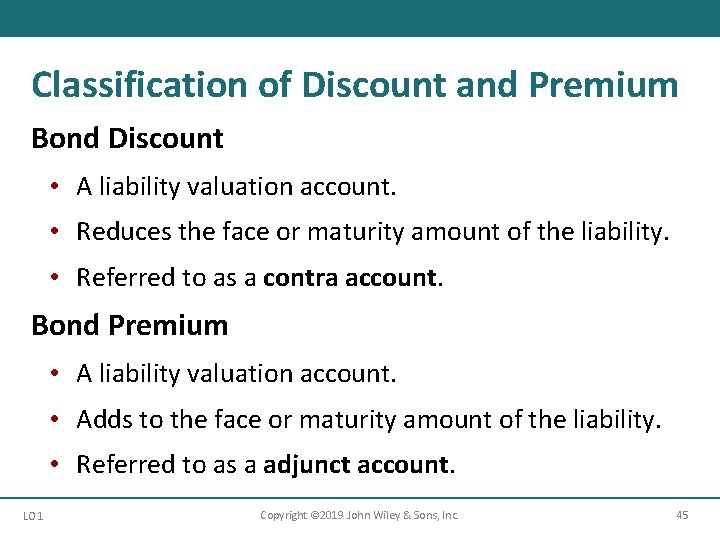 Classification of Discount and Premium Bond Discount • A liability valuation account. • Reduces