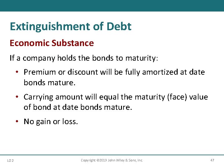 Extinguishment of Debt Economic Substance If a company holds the bonds to maturity: •