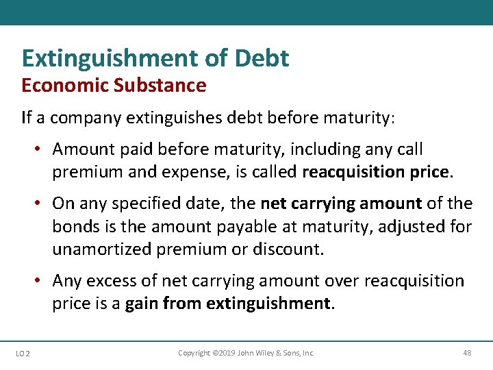 Extinguishment of Debt Economic Substance If a company extinguishes debt before maturity: • Amount