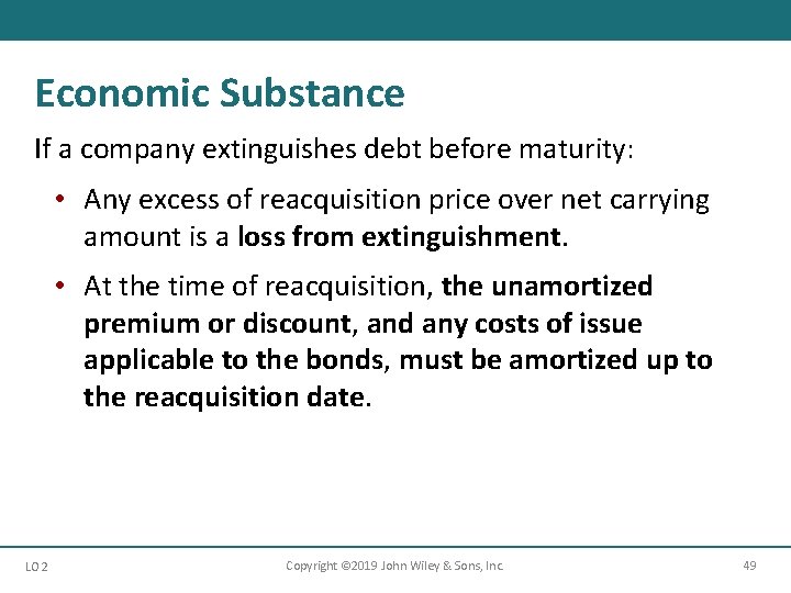 Economic Substance If a company extinguishes debt before maturity: • Any excess of reacquisition