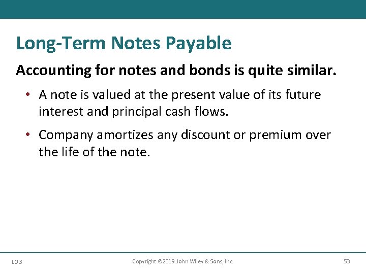 Long-Term Notes Payable Accounting for notes and bonds is quite similar. • A note