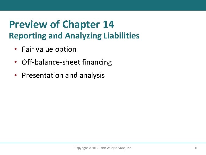 Preview of Chapter 14 Reporting and Analyzing Liabilities • Fair value option • Off-balance-sheet