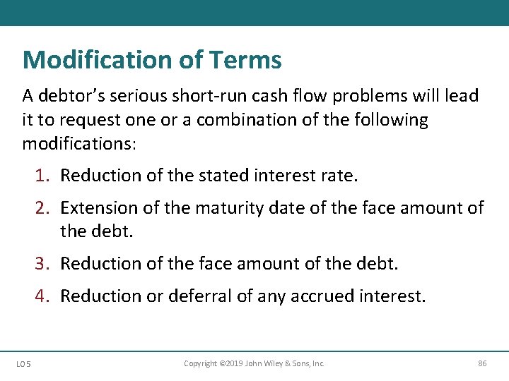 Modification of Terms A debtor’s serious short-run cash flow problems will lead it to