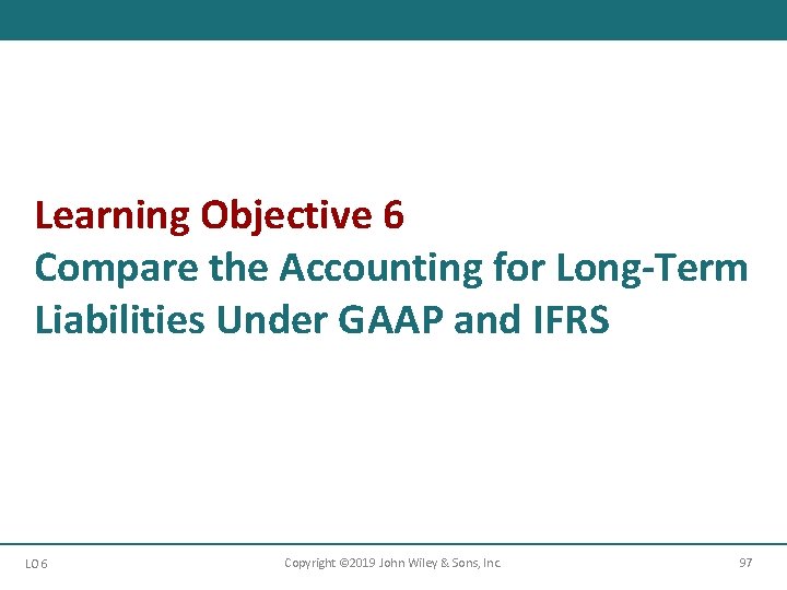 Learning Objective 6 Compare the Accounting for Long-Term Liabilities Under GAAP and IFRS LO