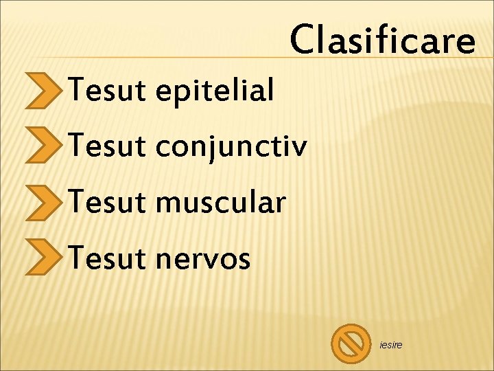 Clasificare Tesut epitelial Tesut conjunctiv Tesut muscular Tesut nervos iesire 