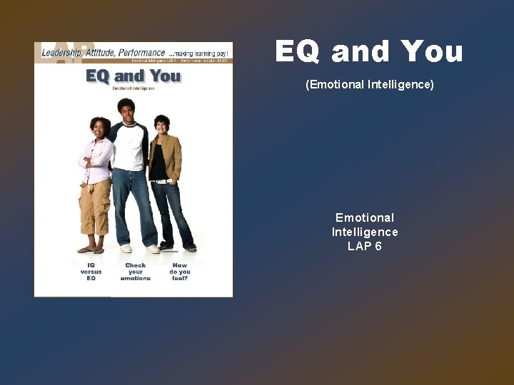 EQ and You (Emotional Intelligence) Emotional Intelligence LAP 6 