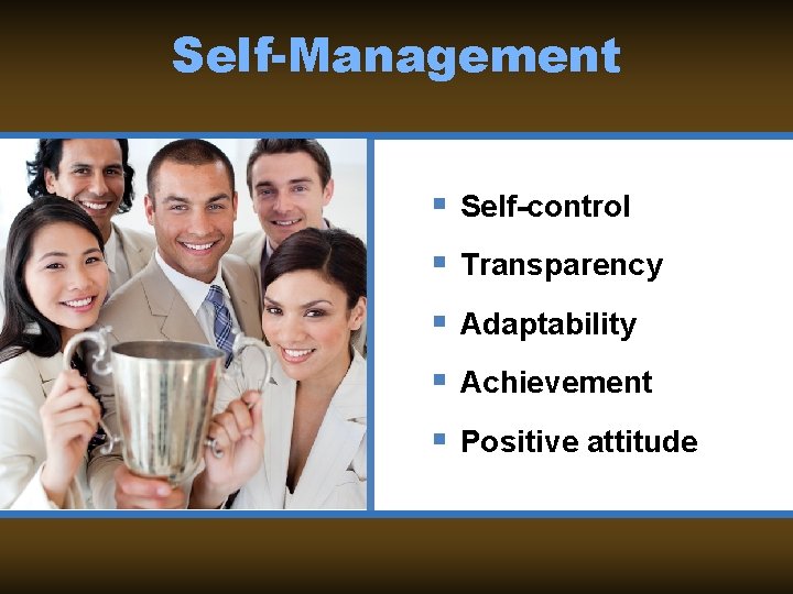 Self-Management § Self-control § Transparency § Adaptability § Achievement § Positive attitude 