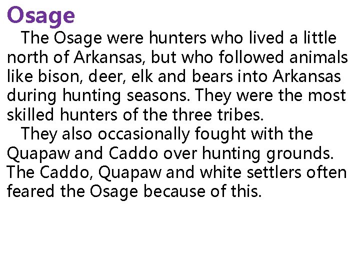 Osage The Osage were hunters who lived a little north of Arkansas, but who