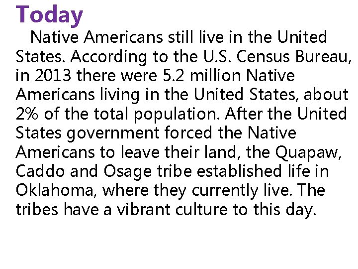 Today Native Americans still live in the United States. According to the U. S.