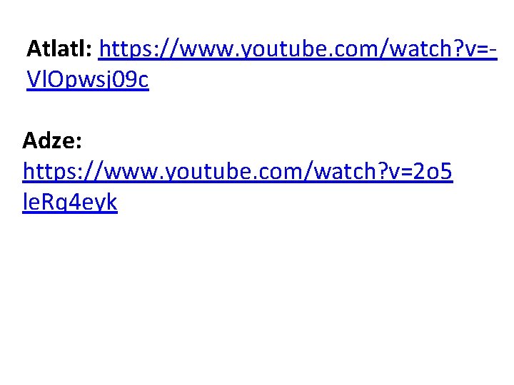 Atlatl: https: //www. youtube. com/watch? v=Vl. Opwsj 09 c Adze: https: //www. youtube. com/watch?