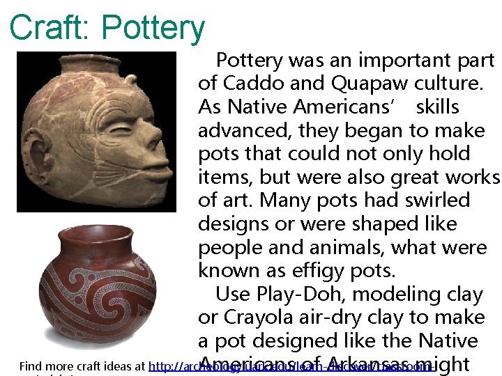 Craft: Pottery was an important part of Caddo and Quapaw culture. As Native Americans’