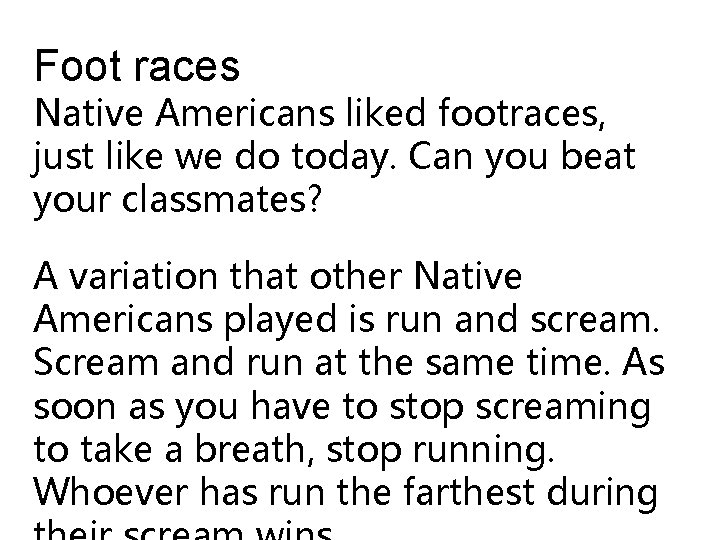 Foot races Native Americans liked footraces, just like we do today. Can you beat