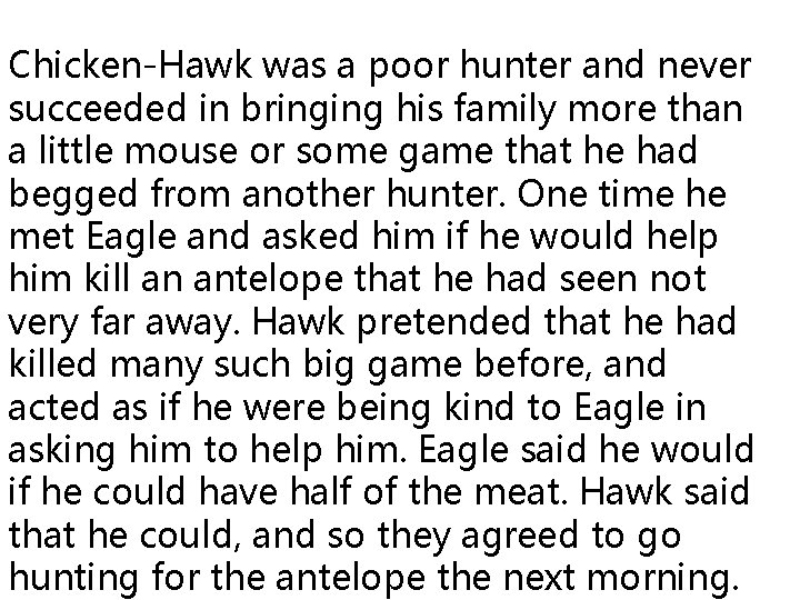 Chicken-Hawk was a poor hunter and never succeeded in bringing his family more than