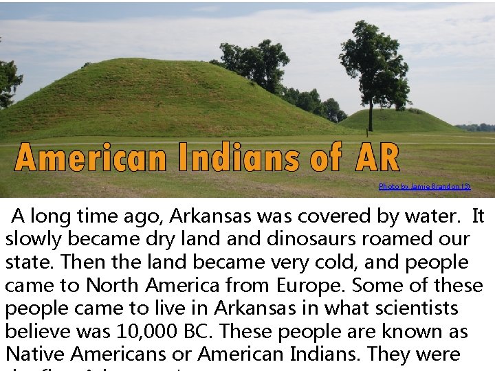 Photo by Jamie Brandon (3) A long time ago, Arkansas was covered by water.