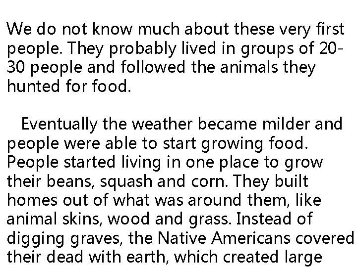 We do not know much about these very first people. They probably lived in