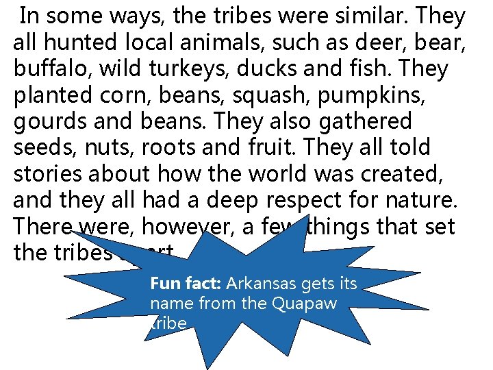  In some ways, the tribes were similar. They all hunted local animals, such