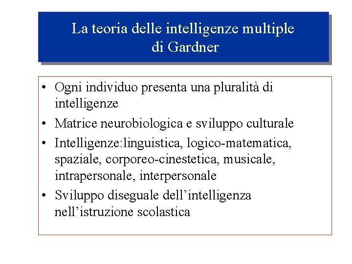 La teoria delle intelligenze multiple di Gardner • Ogni individuo presenta una pluralità di