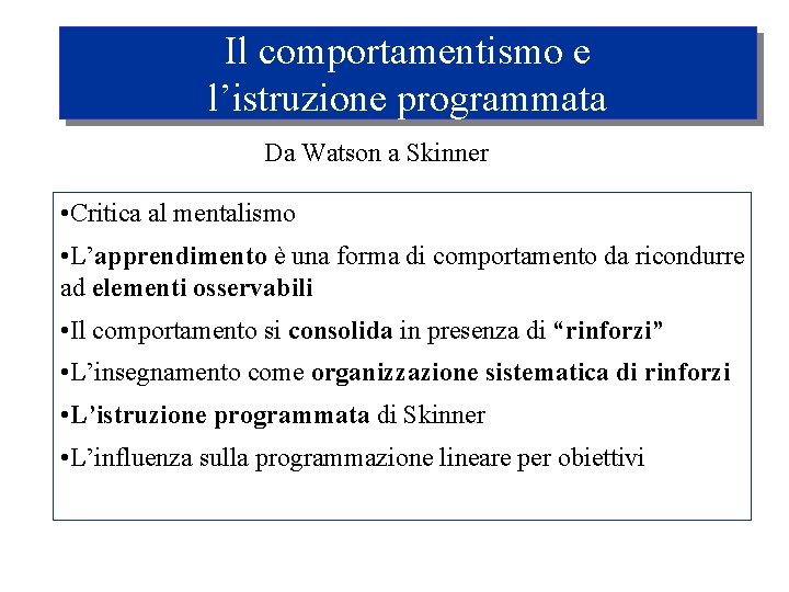 Il comportamentismo e l’istruzione programmata Da Watson a Skinner • Critica al mentalismo •