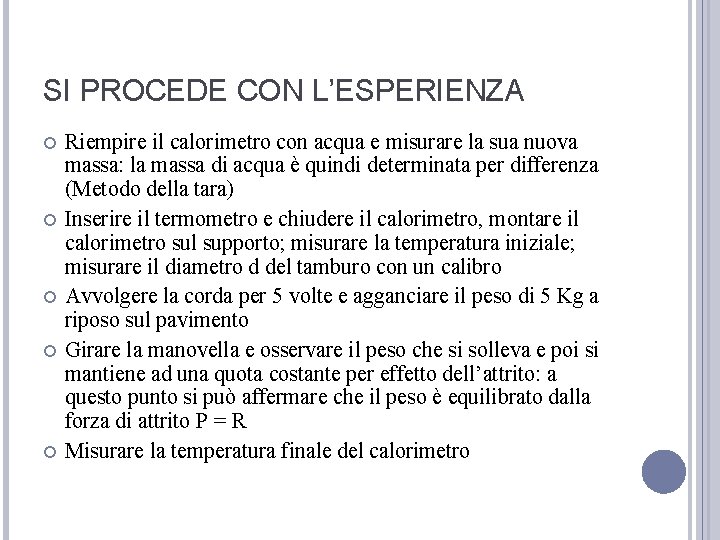 SI PROCEDE CON L’ESPERIENZA Riempire il calorimetro con acqua e misurare la sua nuova