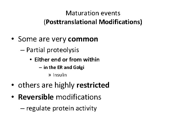 Maturation events (Posttranslational Modifications) • Some are very common – Partial proteolysis • Either