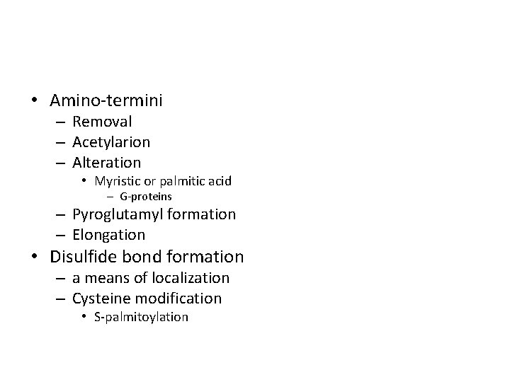  • Amino-termini – Removal – Acetylarion – Alteration • Myristic or palmitic acid