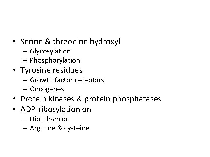  • Serine & threonine hydroxyl – Glycosylation – Phosphorylation • Tyrosine residues –