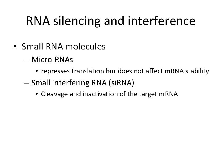 RNA silencing and interference • Small RNA molecules – Micro-RNAs • represses translation bur