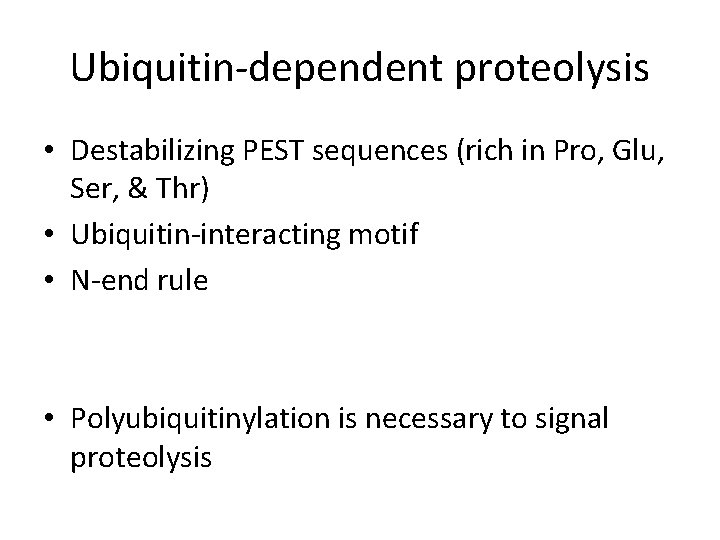 Ubiquitin-dependent proteolysis • Destabilizing PEST sequences (rich in Pro, Glu, Ser, & Thr) •